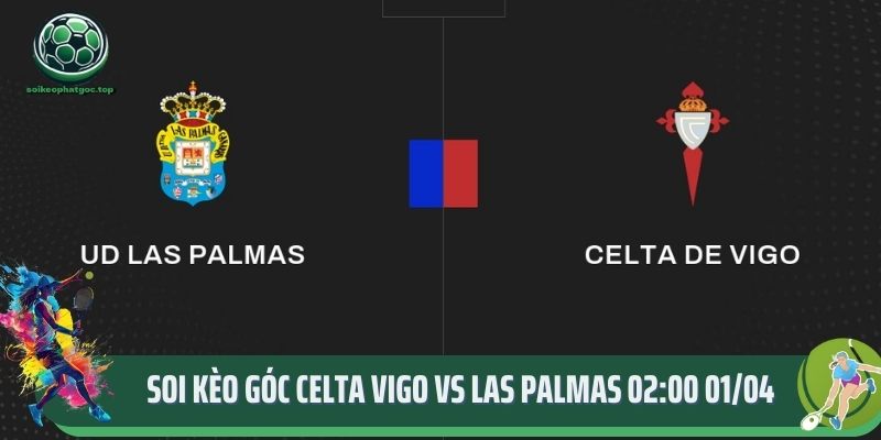 Soi Kèo Góc Celta Vigo Vs Las Palmas 02:00 01/04 Chi Tiết Nhất