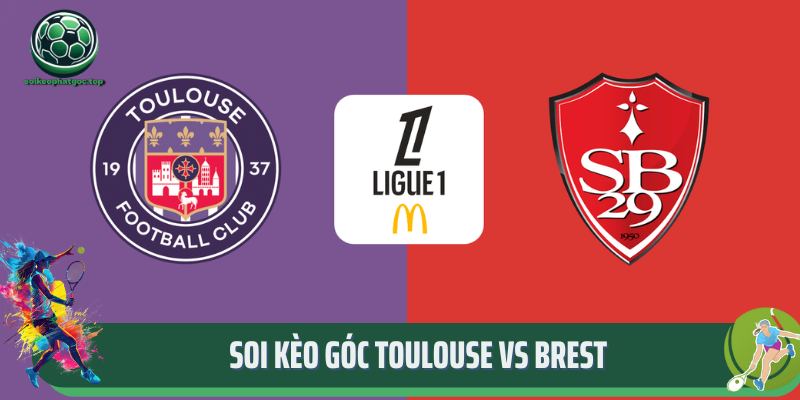 Soi Kèo Góc Toulouse Vs Brest 20:00 30/03 Chuẩn Xác Nhất