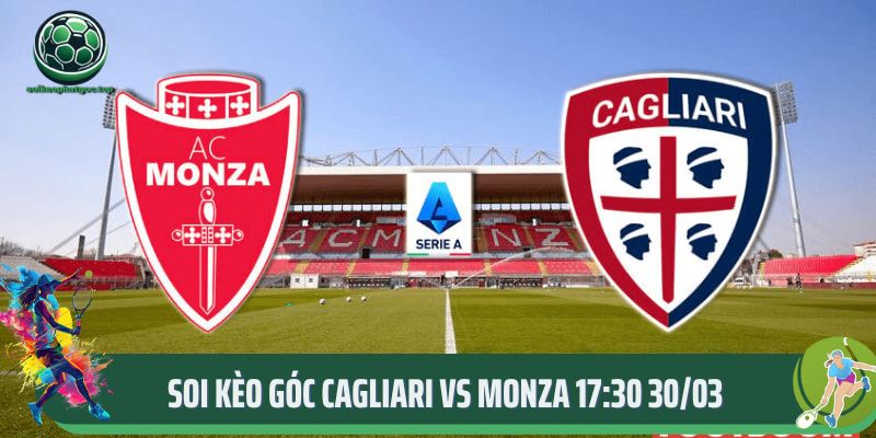 Soi Kèo Góc Cagliari Vs Monza 17:30 30/03 Cùng Chuyên Gia