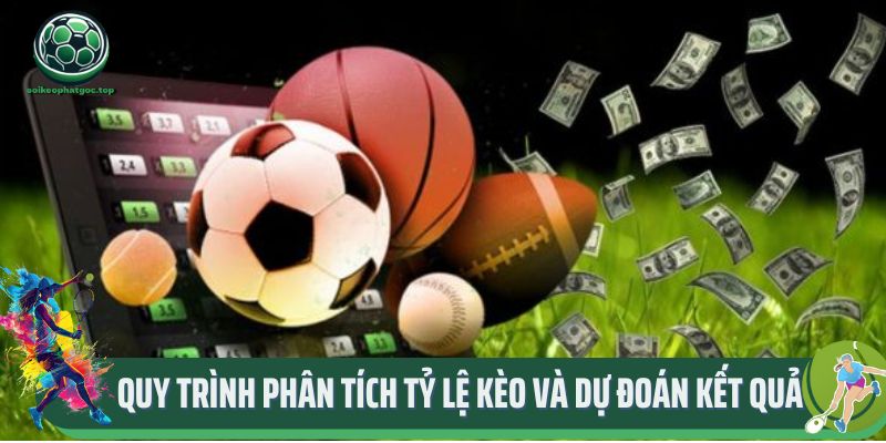 Tỷ Lệ Kèo Siêu Hấp Dẫn Tại Chuyên Mục Thể Thao Soikeophatgoc 2 Quy trình phân tích tỷ lệ kèo và dự đoán kết quả chuẩn xác